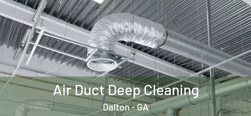 Air Duct Deep Cleaning Dalton - GA