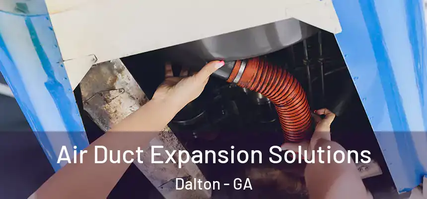  Air Duct Expansion Solutions Dalton - GA