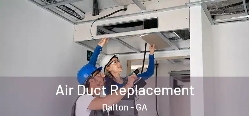 Air Duct Replacement Dalton - GA