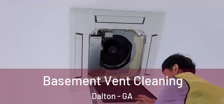  Basement Vent Cleaning Dalton - GA