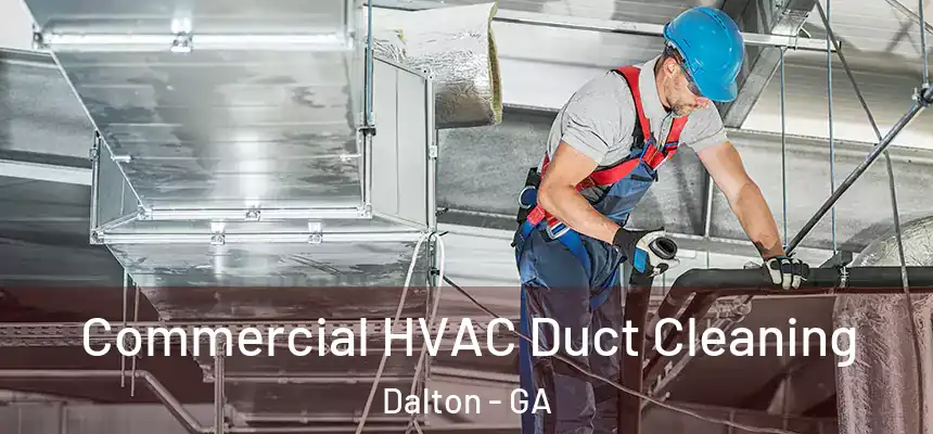  Commercial HVAC Duct Cleaning Dalton - GA