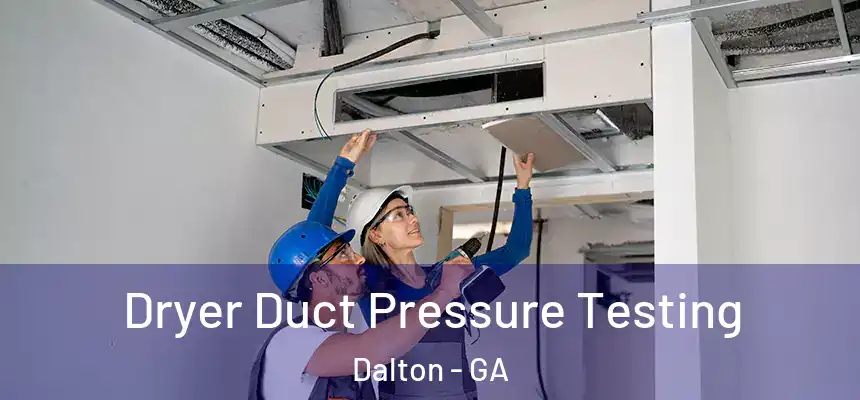  Dryer Duct Pressure Testing Dalton - GA