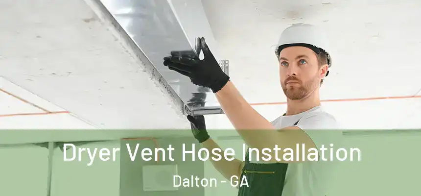  Dryer Vent Hose Installation Dalton - GA