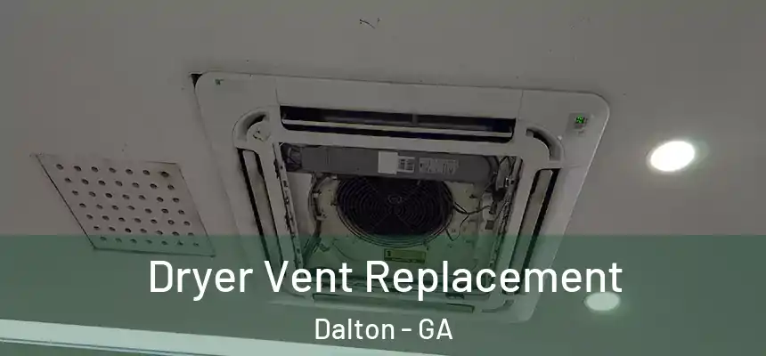 Dryer Vent Replacement Dalton - GA