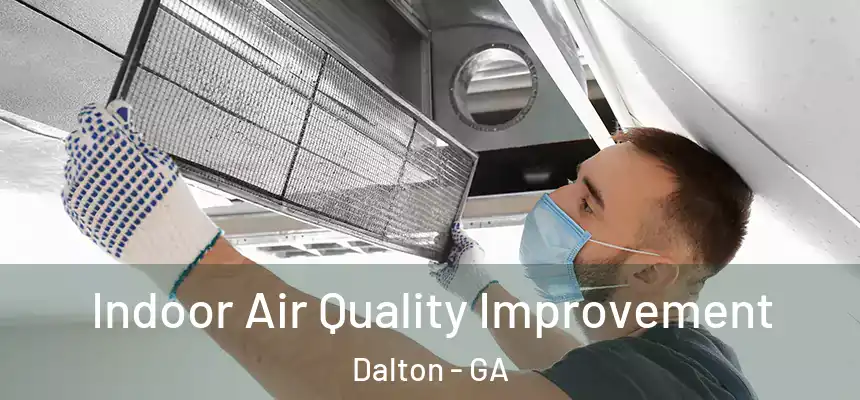Indoor Air Quality Improvement Dalton - GA