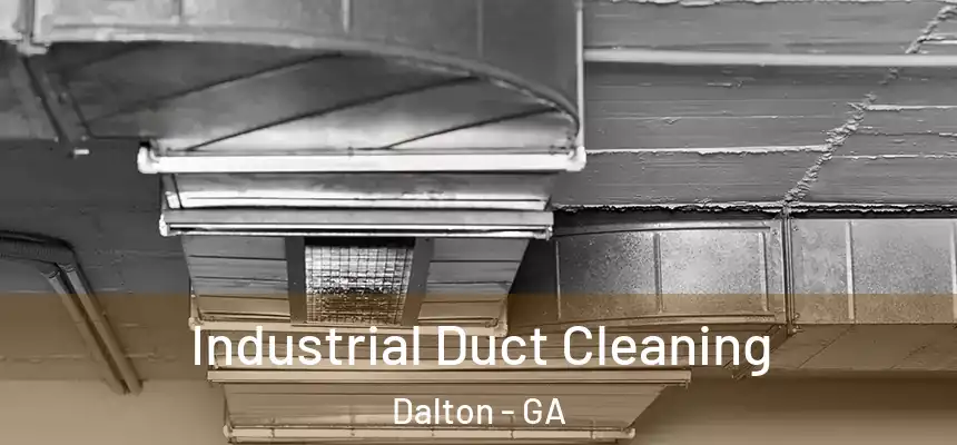  Industrial Duct Cleaning Dalton - GA