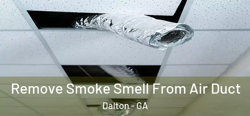  Remove Smoke Smell From Air Duct Dalton - GA