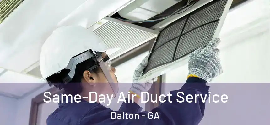 Same-Day Air Duct Service Dalton - GA