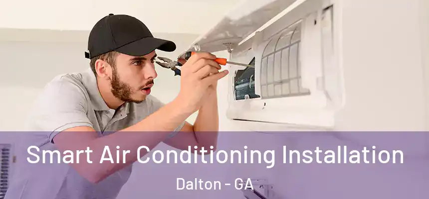  Smart Air Conditioning Installation Dalton - GA