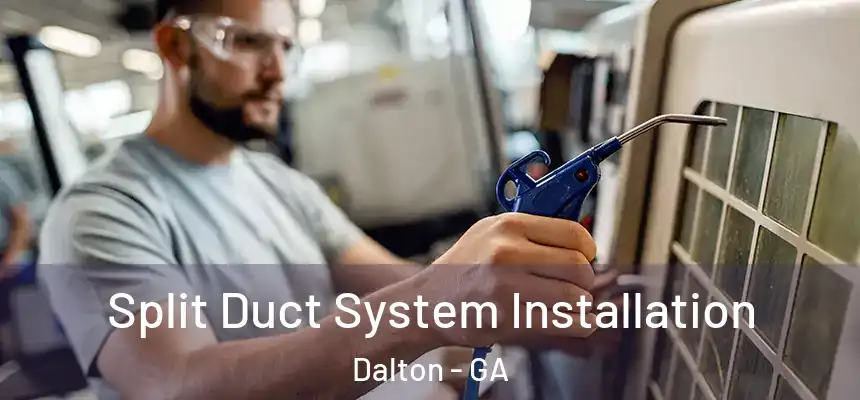 Split Duct System Installation Dalton - GA
