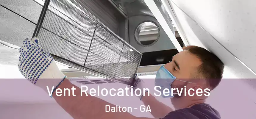Vent Relocation Services Dalton - GA